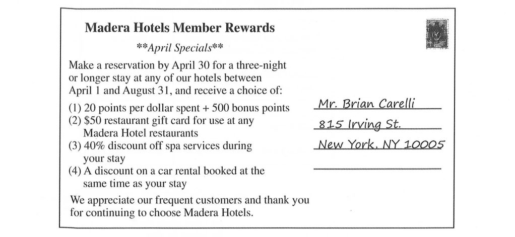 Why most likely did Mr. Carelli receive the postcard? A. He frequently reserves rooms at Madera Hotels  B. He rented a vehicle in May C. His party is in hotel restaurants D. He enjoys eating in hotel restaurants (ảnh 1)